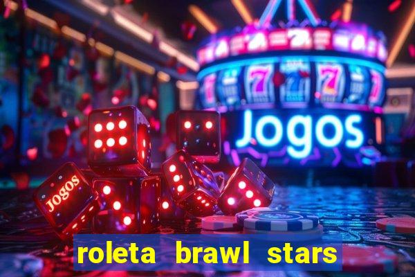 roleta brawl stars 2024 80 brawlers